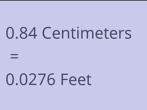 0.84 CM TO FEET