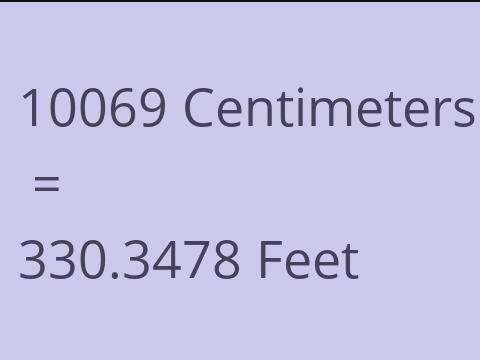 10069 CM TO FEET