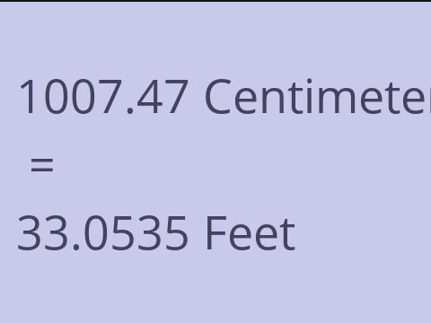 1007.47 CM TO FEET