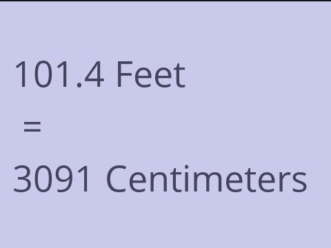 101.4 FEET TO CM