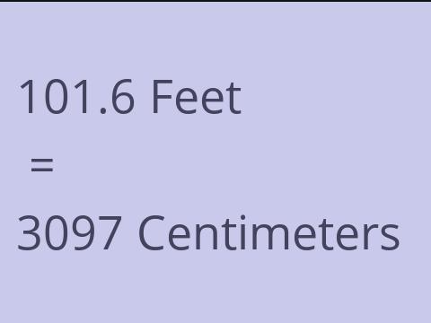 101.6 FEET TO CM