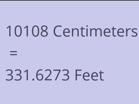 10108 CM TO FEET
