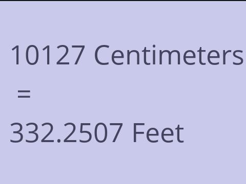 10127 CM TO FEET
