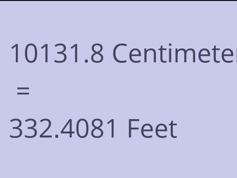 10131.8 CM TO FEET