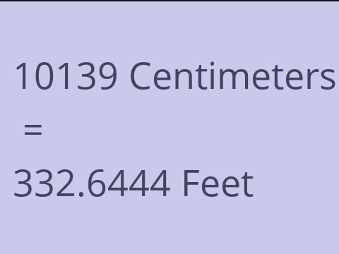 10139 CM TO FEET