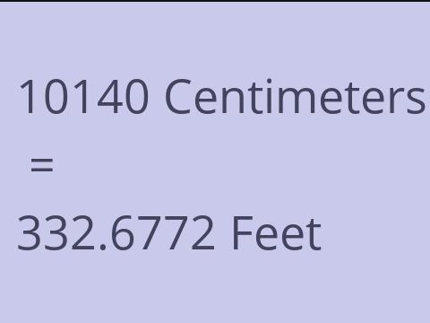10140 CM TO FEET