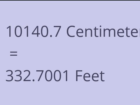 10140.7 CM TO FEET