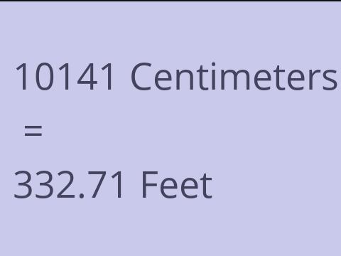 10141 CM TO FEET