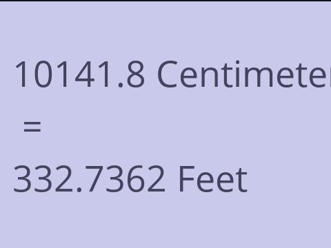 10141.8 CM TO FEET