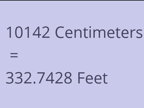 10142 CM TO FEET