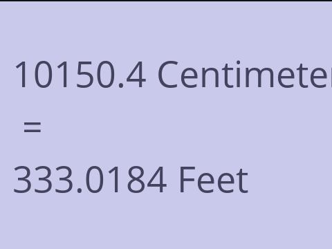 10150.4 CM TO FEET