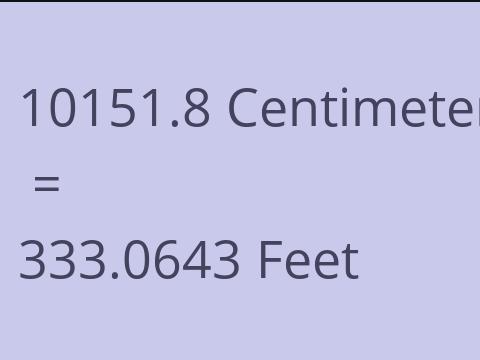 10151.8 CM TO FEET