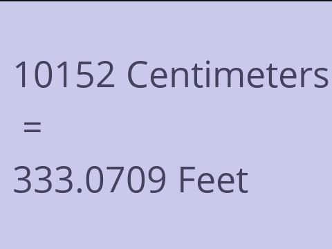 10152 CM TO FEET