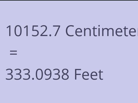 10152.7 CM TO FEET