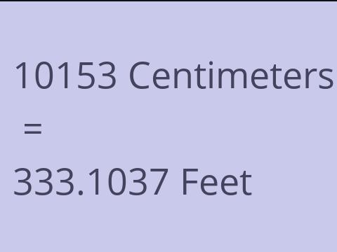 10153 CM TO FEET