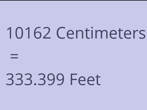 10162 CM TO FEET