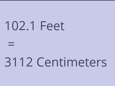 102.1 FEET TO CM