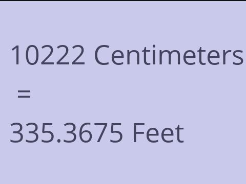 10222 CM TO FEET
