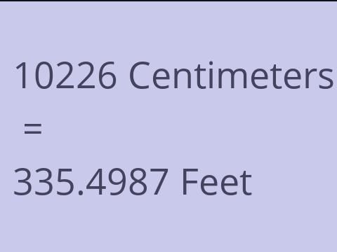 10226 CM TO FEET