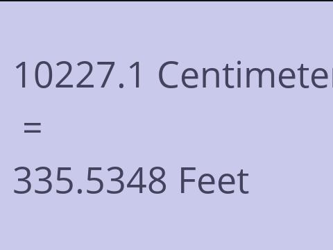 10227.1 CM TO FEET