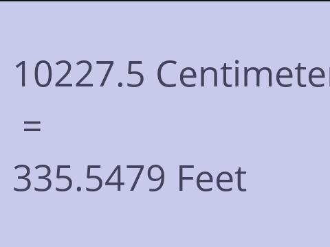 10227.5 CM TO FEET