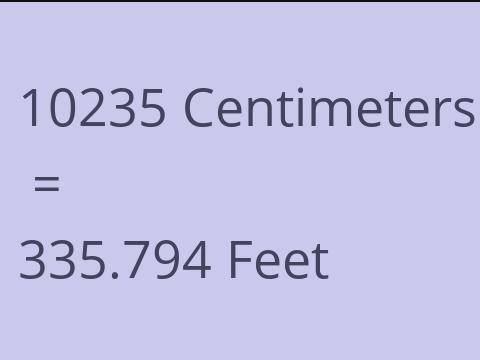 10235 CM TO FEET