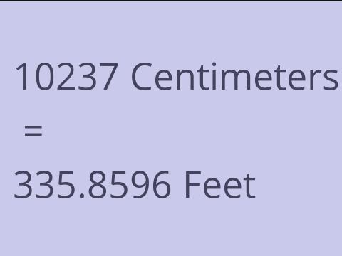 10237 CM TO FEET