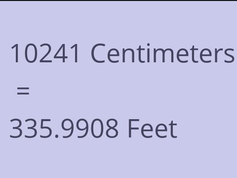 10241 CM TO FEET