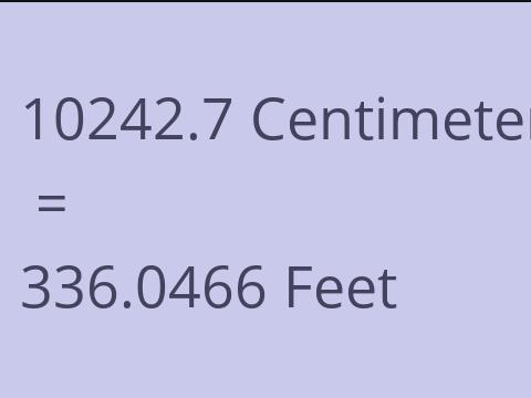 10242.7 CM TO FEET