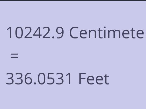 10242.9 CM TO FEET