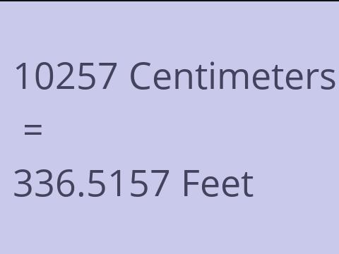 10257 CM TO FEET
