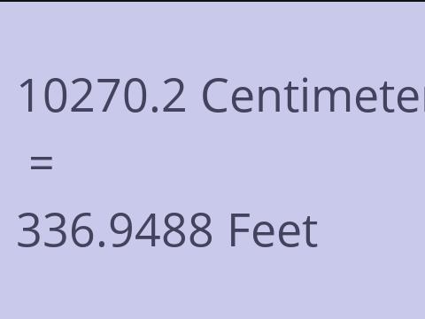 10270.2 CM TO FEET