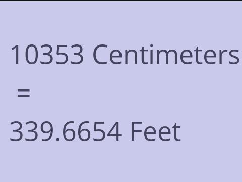 10353 CM TO FEET
