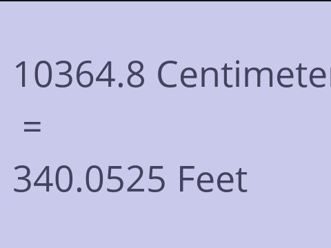 10364.8 CM TO FEET