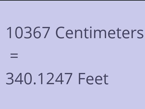 10367 CM TO FEET