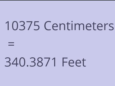10375 CM TO FEET