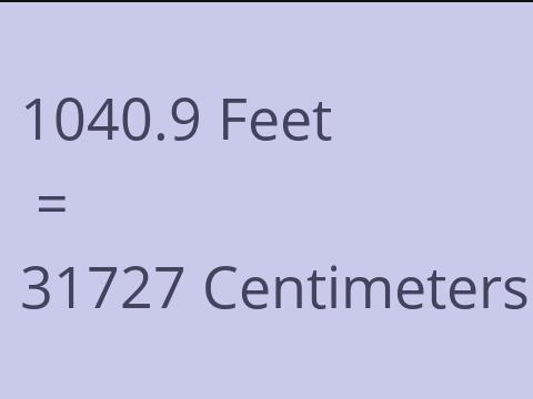 1040.9 FEET TO CM