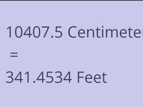 10407.5 CM TO FEET