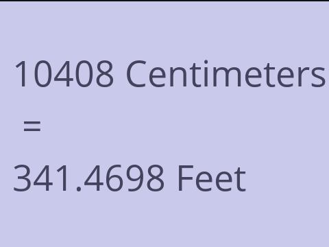 10408 CM TO FEET