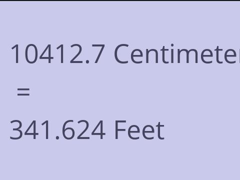 10412.7 CM TO FEET
