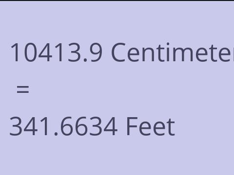 10413.9 CM TO FEET