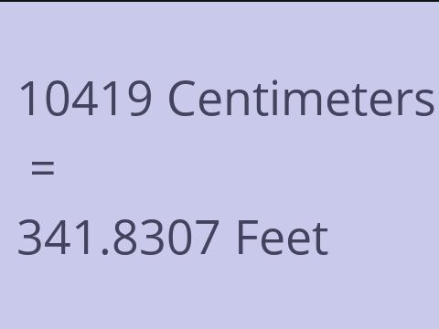 10419 CM TO FEET