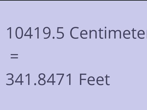 10419.5 CM TO FEET
