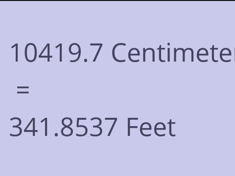 10419.7 CM TO FEET