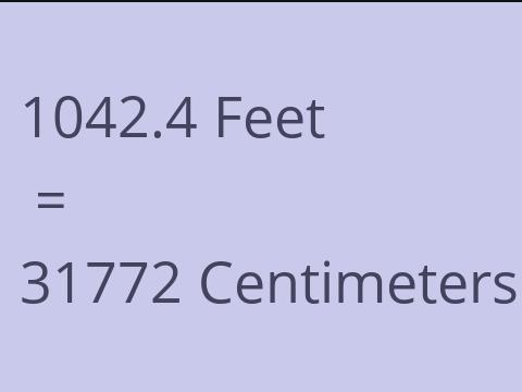 1042.4 FEET TO CM