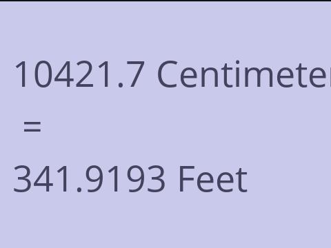 10421.7 CM TO FEET
