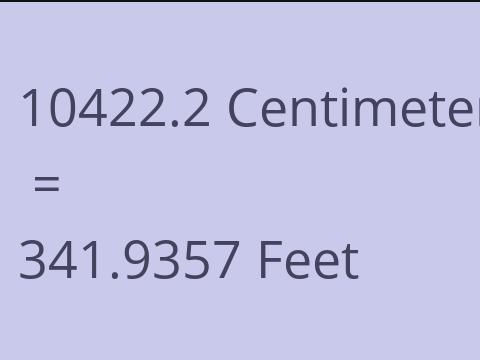 10422.2 CM TO FEET
