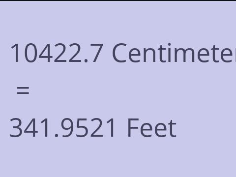 10422.7 CM TO FEET