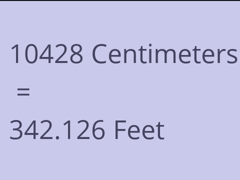 10428 CM TO FEET