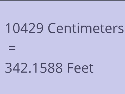 10429 CM TO FEET